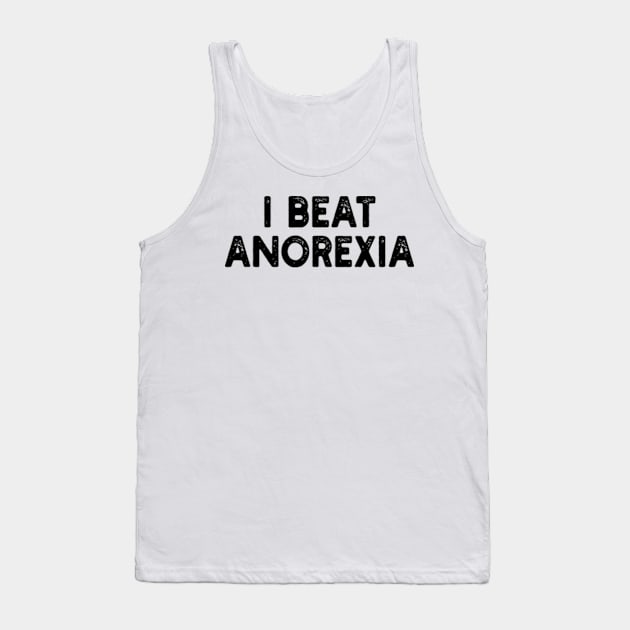 I Beat Anorexia Tank Top by style flourish